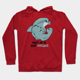 Gym Motivation Hold On To Your Dreams Dolphin Hoodie